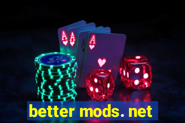 better mods. net